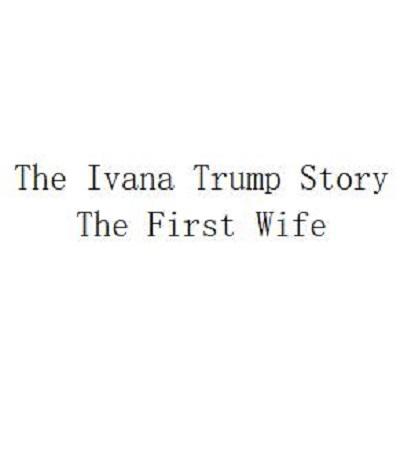 The Ivana Trump Story: The First Wife